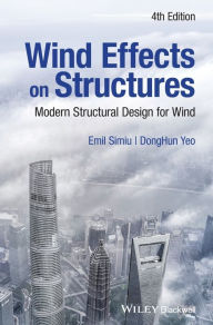 Title: Wind Effects on Structures: Modern Structural Design for Wind / Edition 4, Author: Emil Simiu