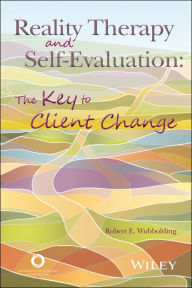 Title: Reality Therapy and Self-Evaluation: The Key to Client Change, Author: Robert E. Wubbolding