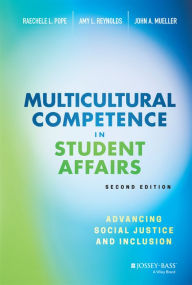 Title: Multicultural Competence in Student Affairs: Advancing Social Justice and Inclusion / Edition 2, Author: Raechele L. Pope
