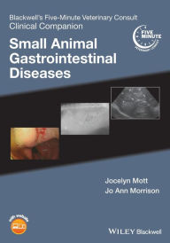 Title: Blackwell's Five-Minute Veterinary Consult Clinical Companion: Small Animal Gastrointestinal Diseases / Edition 1, Author: Jocelyn Mott