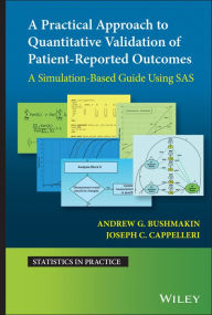 Title: A Practical Approach to Quantitative Validation of Patient-Reported Outcomes: A Simulation-based Guide Using SAS, Author: Andrew G. Bushmakin