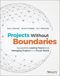 Title: Projects Without Boundaries: Successfully Leading Teams and Managing Projects in a Virtual World, Author: Russ J. Martinelli