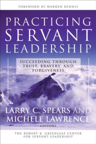 Title: Practicing Servant-Leadership: Succeeding Through Trust, Bravery, and Forgiveness, Author: Larry C. Spears