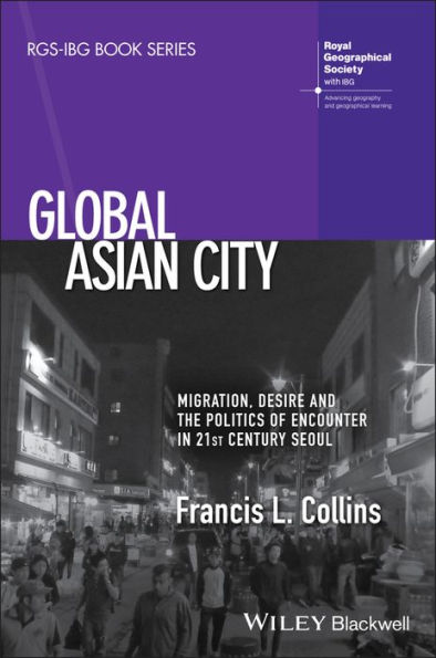 Global Asian City: Migration, Desire and the Politics of Encounter in 21st Century Seoul / Edition 1