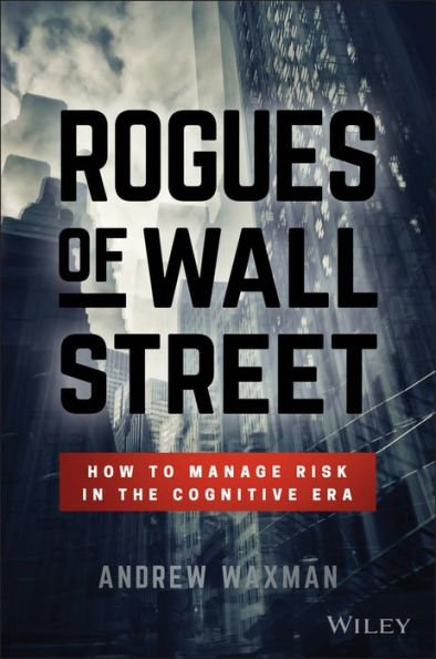 Rogues of Wall Street: How to Manage Risk the Cognitive Era