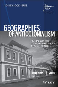 Title: Geographies of Anticolonialism: Political Networks Across and Beyond South India, c. 1900-1930 / Edition 1, Author: Andrew Davies