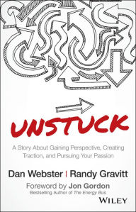 Title: UNSTUCK: A Story About Gaining Perspective, Creating Traction, and Pursuing Your Passion, Author: Dan Webster