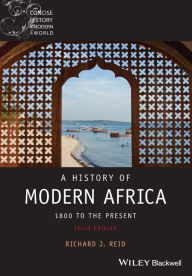 Title: A History of Modern Africa: 1800 to the Present / Edition 3, Author: Richard J. Reid