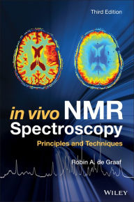 Title: In Vivo NMR Spectroscopy: Principles and Techniques / Edition 3, Author: Robin A. de Graaf