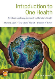 Title: Introduction to One Health: An Interdisciplinary Approach to Planetary Health / Edition 1, Author: Sharon L. Deem