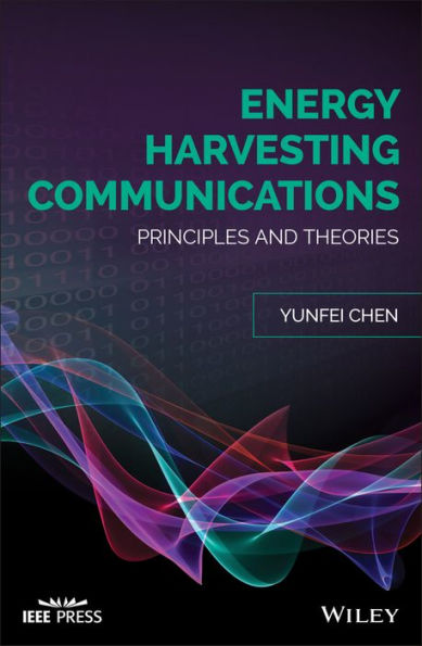 Energy Harvesting Communications: Principles and Theories / Edition 1