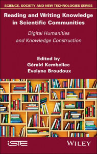 Title: Reading and Writing Knowledge in Scientific Communities: Digital Humanities and Knowledge Construction, Author: Gérald Kembellec