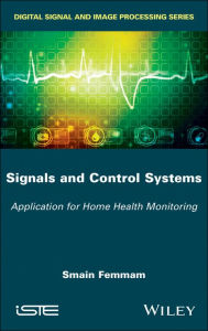 Title: Signals and Control Systems: Application for Home Health Monitoring, Author: Smain Femmam