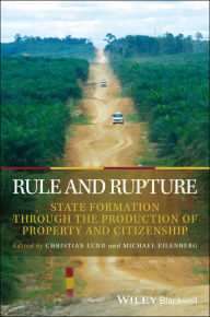 Title: Rule and Rupture: State Formation Through the Production of Property and Citizenship / Edition 1, Author: Christian Lund