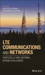 Title: LTE Communications and Networks: Femtocells and Antenna Design Challenges, Author: Masood Ur Rehman