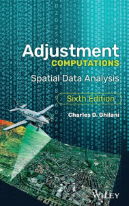 Title: Adjustment Computations: Spatial Data Analysis / Edition 6, Author: Charles D. Ghilani