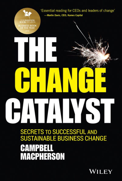 The Change Catalyst: Secrets to Successful and Sustainable Business
