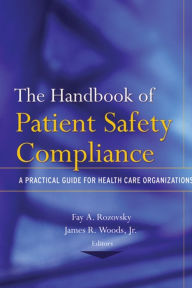 Title: The Handbook of Patient Safety Compliance: A Practical Guide for Health Care Organizations, Author: Fay A. Rozovsky