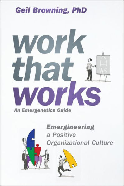 Work That Works: Emergineering a Positive Organizational Culture