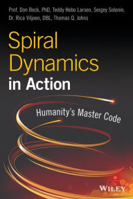 Free download online books in pdf Spiral Dynamics in Action: Humanity's Master Code 9781119387183 by Don Edward Beck, Teddy Hebo Larsen, Sergey Solonin, Rica Viljoen, Thomas Johns
