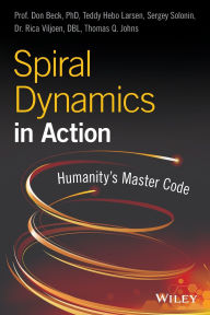 Free audio books download to computer Spiral Dynamics in Action: Humanity's Master Code FB2 RTF 9781119387183 by Don Edward Beck, Teddy Hebo Larsen, Sergey Solonin, Rica Viljoen, Thomas Johns