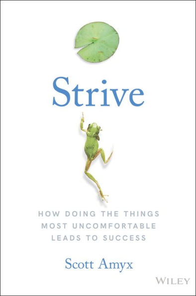 Strive: How Doing The Things Most Uncomfortable Leads to Success