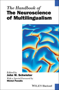 Title: The Handbook of the Neuroscience of Multilingualism, Author: John W. Schwieter