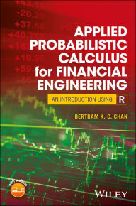 Title: Applied Probabilistic Calculus for Financial Engineering: An Introduction Using R, Author: Bertram K. C. Chan