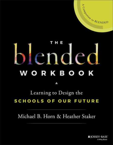 The Blended Workbook: Learning to Design the Schools of our Future