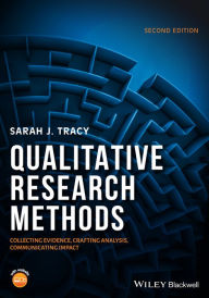 Title: Qualitative Research Methods: Collecting Evidence, Crafting Analysis, Communicating Impact / Edition 2, Author: Sarah J. Tracy