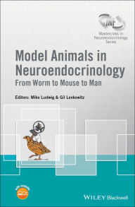 Title: Model Animals in Neuroendocrinology: From Worm to Mouse to Man / Edition 1, Author: Mike Ludwig