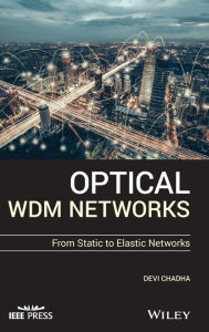Title: Optical WDM Networks: From Static to Elastic Networks / Edition 1, Author: Devi Chadha