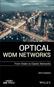 Title: Optical WDM Networks: From Static to Elastic Networks, Author: Devi Chadha