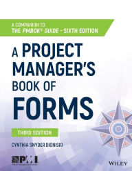 Title: A Project Manager's Book of Forms: A Companion to the PMBOK Guide / Edition 3, Author: Cynthia Snyder Dionisio