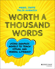 Title: Worth A Thousand Words: Using Graphic Novels to Teach Visual and Verbal Literacy, Author: Meryl Jaffe