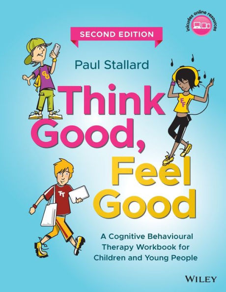 Think Good, Feel Good: A Cognitive Behavioural Therapy Workbook for Children and Young People / Edition 2