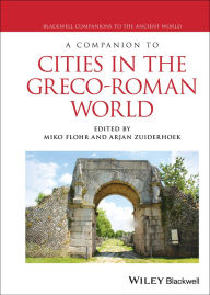 Title: A Companion to Cities in the Greco-Roman World, Author: Miko Flohr