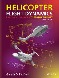 Title: Helicopter Flight Dynamics: Including a Treatment of Tiltrotor Aircraft, Author: Gareth D. Padfield