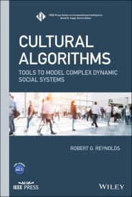 Title: Cultural Algorithms: Tools to Model Complex Dynamic Social Systems / Edition 1, Author: Robert G. Reynolds