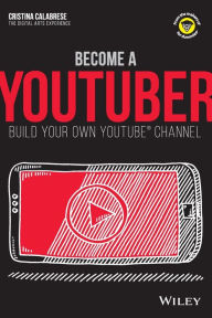 Title: Become a YouTuber: Build Your Own YouTube Channel, Author: Cristina Calabrese