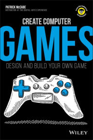 Title: Create Computer Games: Design and Build Your Own Game, Author: Patrick McCabe