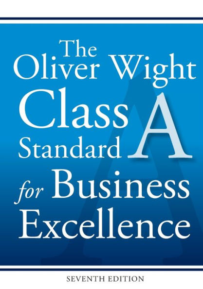 The Oliver Wight Class A Standard for Business Excellence / Edition 7