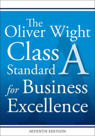 Title: The Oliver Wight Class A Standard for Business Excellence, Author: Oliver Wight International