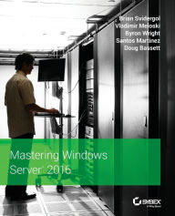 Title: Mastering Windows Server 2016, Author: Brian Svidergol