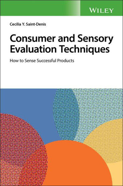 Consumer and Sensory Evaluation Techniques: How to Sense Successful Products / Edition 1