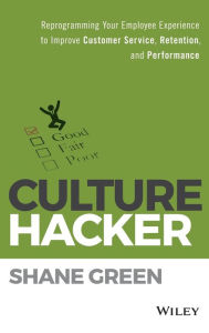 Title: Culture Hacker: Reprogramming Your Employee Experience to Improve Customer Service, Retention, and Performance, Author: Shane Green