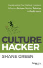 Culture Hacker: Reprogramming Your Employee Experience to Improve Customer Service, Retention, and Performance