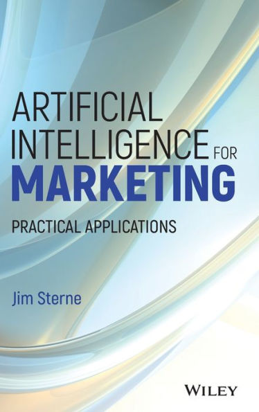 Artificial Intelligence for Marketing: Practical Applications