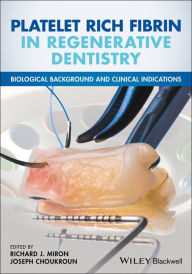 Title: Platelet Rich Fibrin in Regenerative Dentistry: Biological Background and Clinical Indications / Edition 1, Author: Richard J. Miron