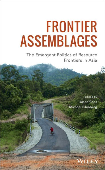 Frontier Assemblages: The Emergent Politics of Resource Frontiers in Asia / Edition 1